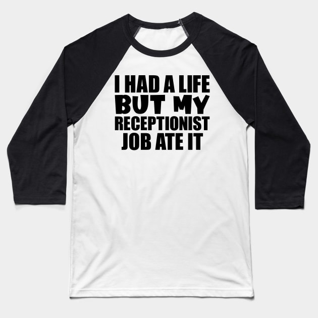 I had a life, but my receptionist job ate it Baseball T-Shirt by colorsplash